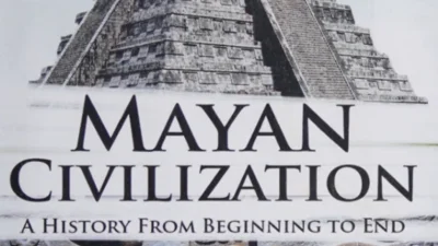 MAYAN CIVILIZATION: A HISTORY FROM BEGINNING TO END